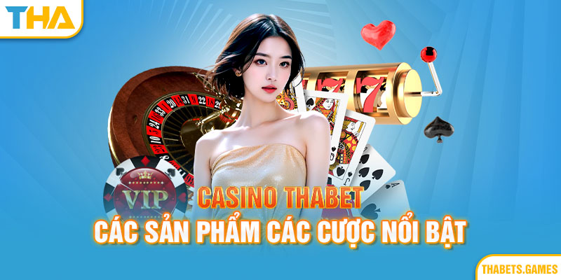 Các sản phẩm hấp dẫn tại Casino thabet